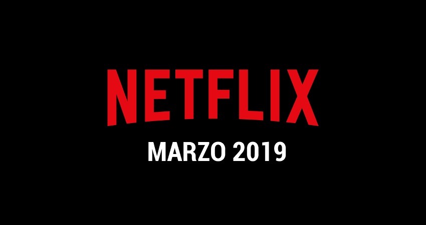 Estos son los estrenos de Netflix en marzo de 2019