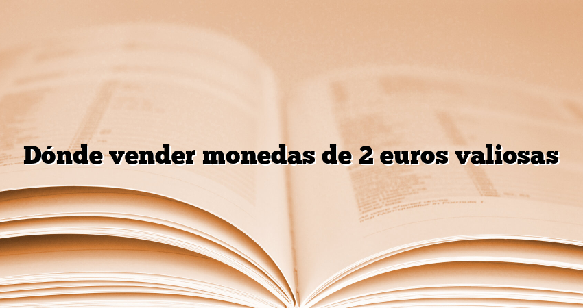 Dónde vender monedas de 2 euros valiosas